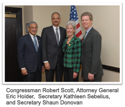 Congressman Robert Scott, Attorney General Eric Holder, Secretary Kathleen Sebelius, and Secretary Shaun Donovan